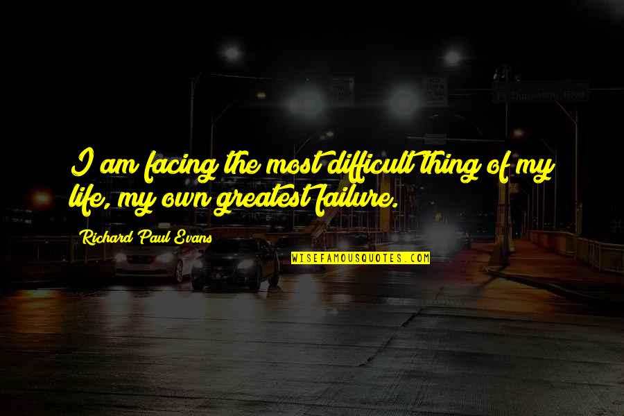 Facing Difficult Decisions Quotes By Richard Paul Evans: I am facing the most difficult thing of