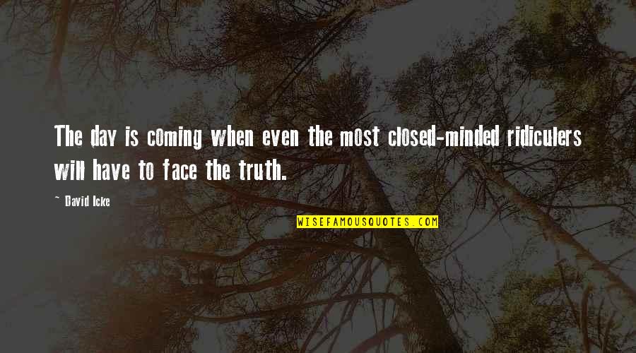 Facing Each Day Quotes By David Icke: The day is coming when even the most