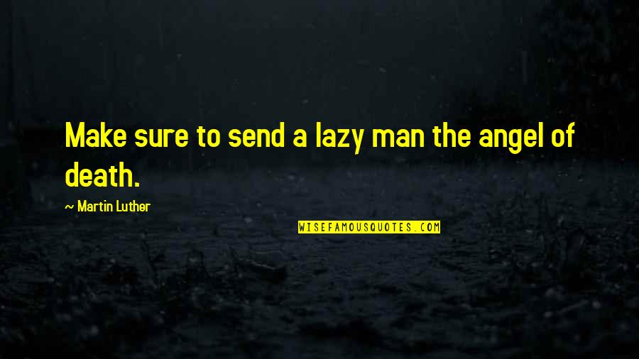 Facing Each Day Quotes By Martin Luther: Make sure to send a lazy man the