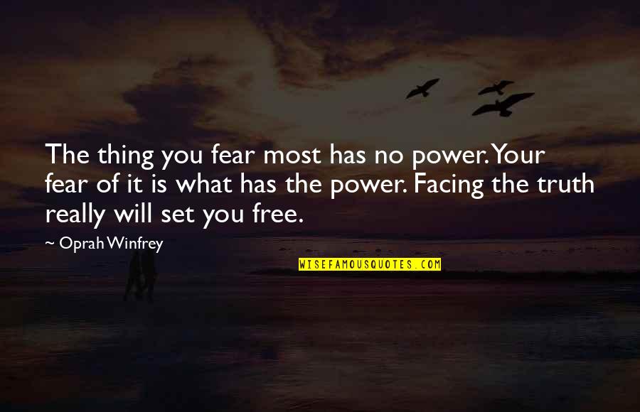 Facing Each Other Quotes By Oprah Winfrey: The thing you fear most has no power.
