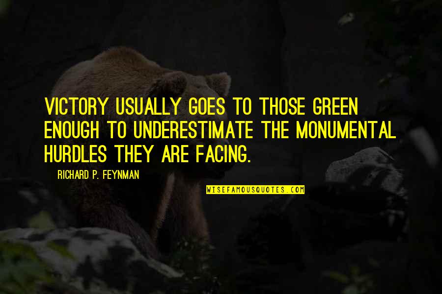 Facing Each Other Quotes By Richard P. Feynman: Victory usually goes to those green enough to