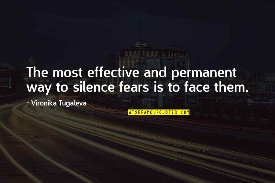 Facing Fear Quotes By Vironika Tugaleva: The most effective and permanent way to silence