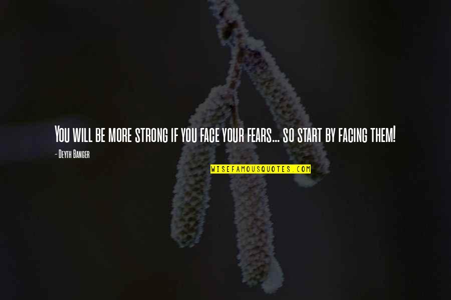 Facing Fears Quotes By Deyth Banger: You will be more strong if you face