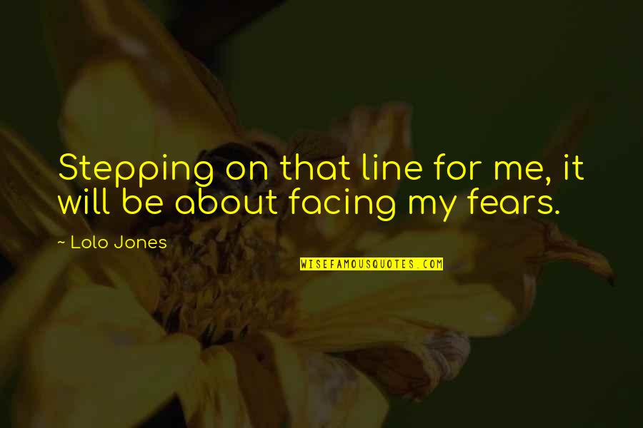Facing Fears Quotes By Lolo Jones: Stepping on that line for me, it will