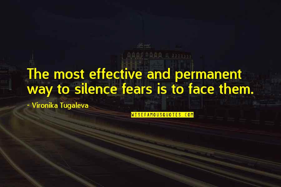 Facing Fears Quotes By Vironika Tugaleva: The most effective and permanent way to silence