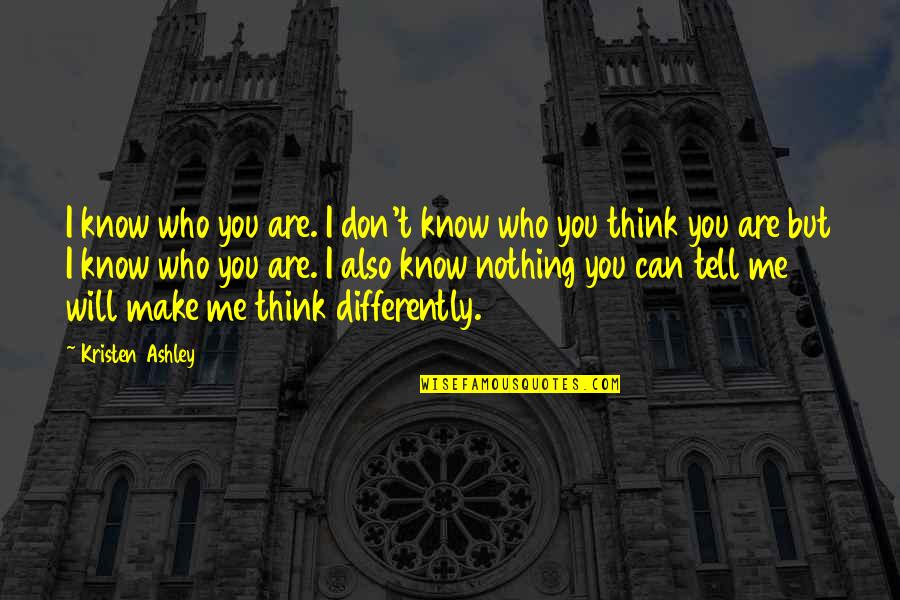 Facing Hard Decisions Quotes By Kristen Ashley: I know who you are. I don't know