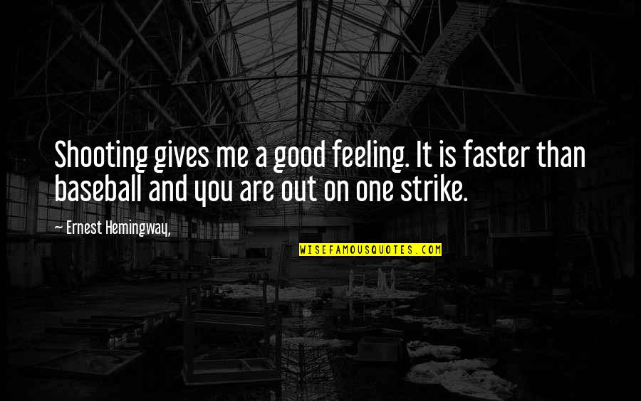 Facing Hard Times In Life Quotes By Ernest Hemingway,: Shooting gives me a good feeling. It is