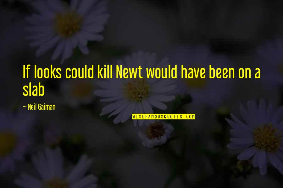 Facing Harsh Realities Quotes By Neil Gaiman: If looks could kill Newt would have been