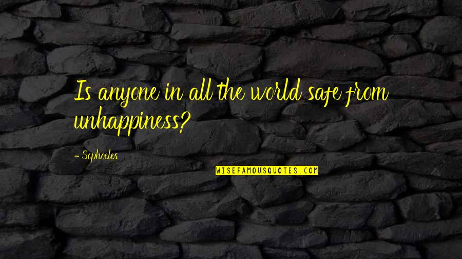 Facing Harsh Realities Quotes By Sophocles: Is anyone in all the world safe from