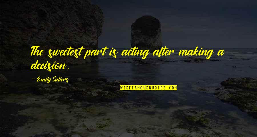 Facing Illness Quotes By Emily Saliers: The sweetest part is acting after making a