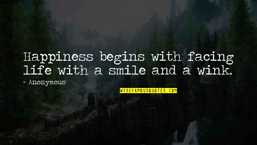 Facing Life With A Smile Quotes By Anonymous: Happiness begins with facing life with a smile