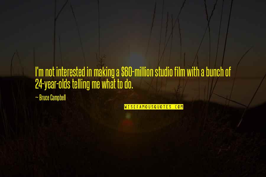 Facing Obstacles Life Quotes By Bruce Campbell: I'm not interested in making a $60-million studio