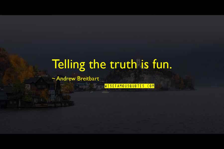 Facing Overwhelming Odds Quotes By Andrew Breitbart: Telling the truth is fun.