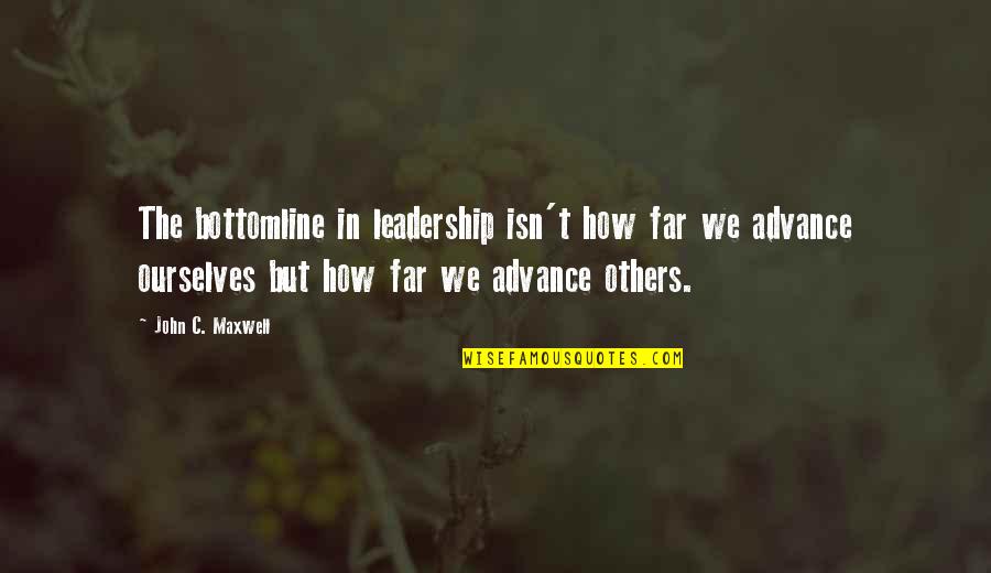 Facing Overwhelming Odds Quotes By John C. Maxwell: The bottomline in leadership isn't how far we
