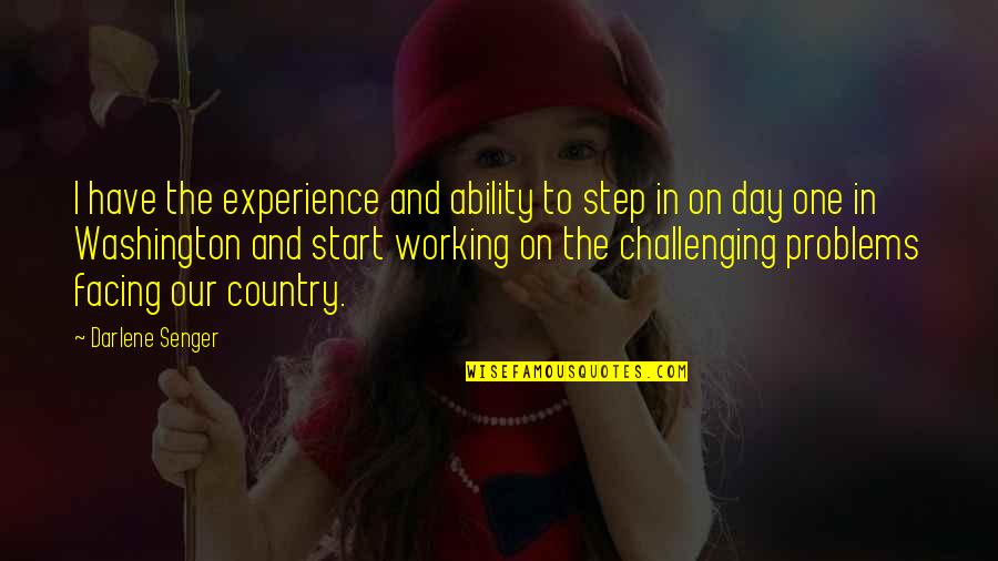 Facing Problems Quotes By Darlene Senger: I have the experience and ability to step