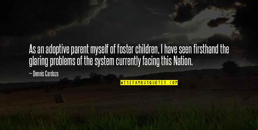 Facing Problems Quotes By Dennis Cardoza: As an adoptive parent myself of foster children,