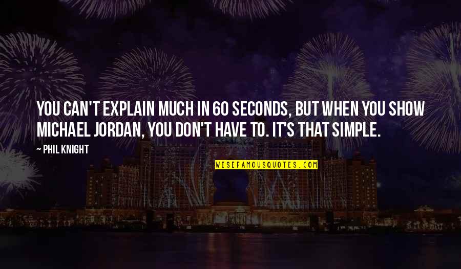 Facing Reality Love Quotes By Phil Knight: You can't explain much in 60 seconds, but