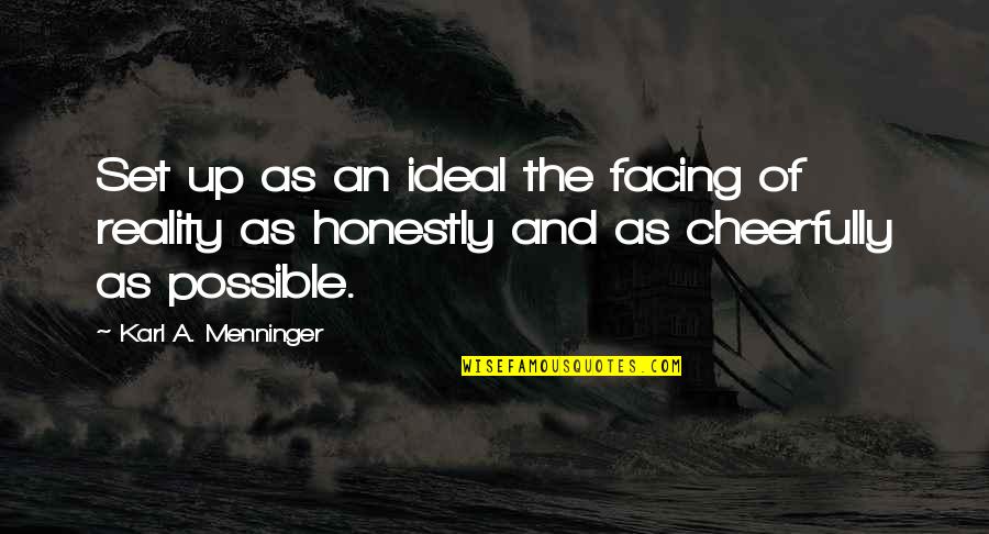 Facing Reality Quotes By Karl A. Menninger: Set up as an ideal the facing of