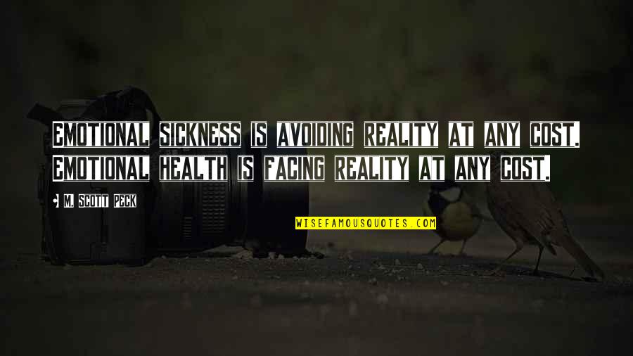 Facing Reality Quotes By M. Scott Peck: Emotional sickness is avoiding reality at any cost.