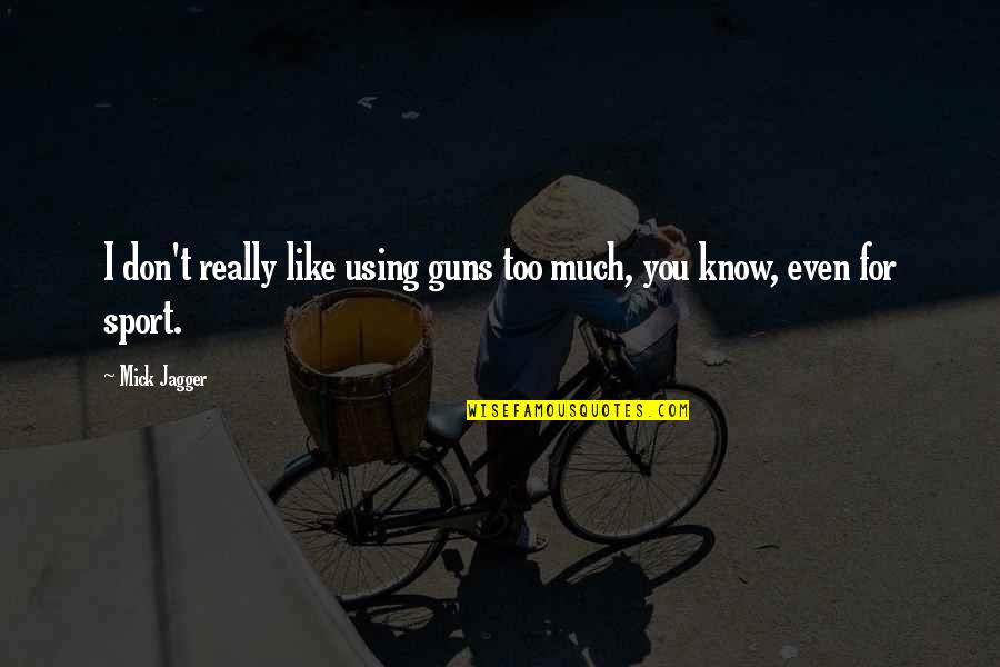 Facing Struggles Quotes By Mick Jagger: I don't really like using guns too much,