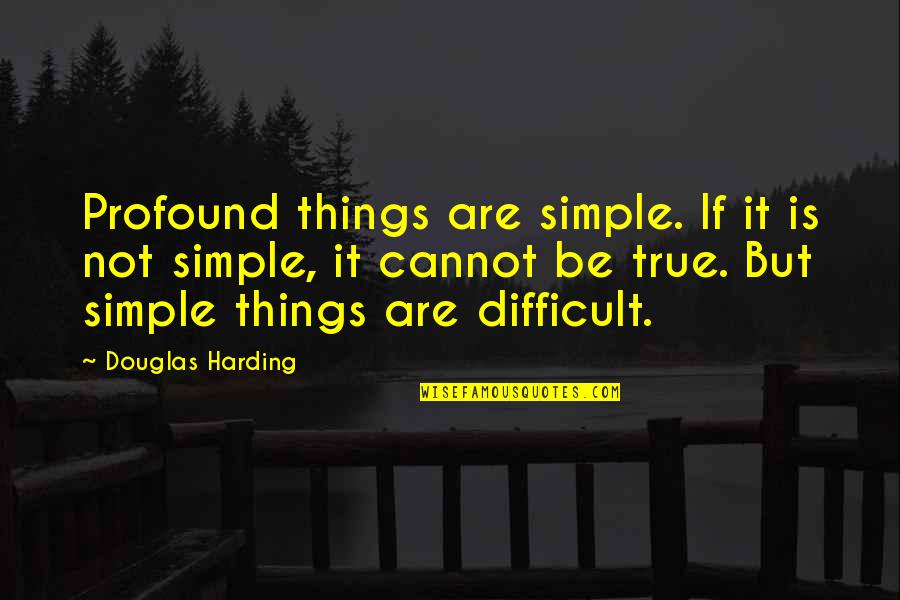 Facing The Future Quotes By Douglas Harding: Profound things are simple. If it is not
