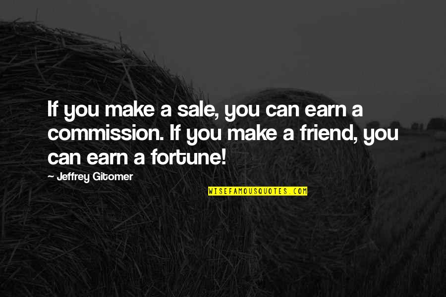 Facing The Future Without Fear Quotes By Jeffrey Gitomer: If you make a sale, you can earn