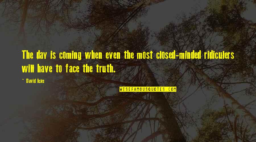 Facing The Truth Quotes By David Icke: The day is coming when even the most