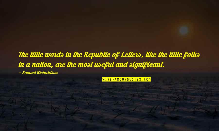 Facing The Truth Quotes By Samuel Richardson: The little words in the Republic of Letters,