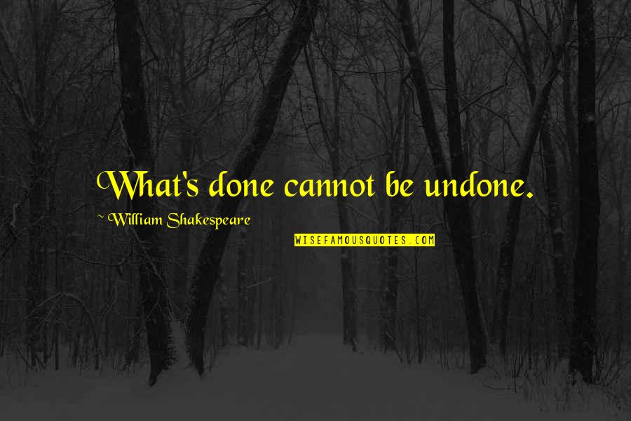 Facing The Truth Quotes By William Shakespeare: What's done cannot be undone.