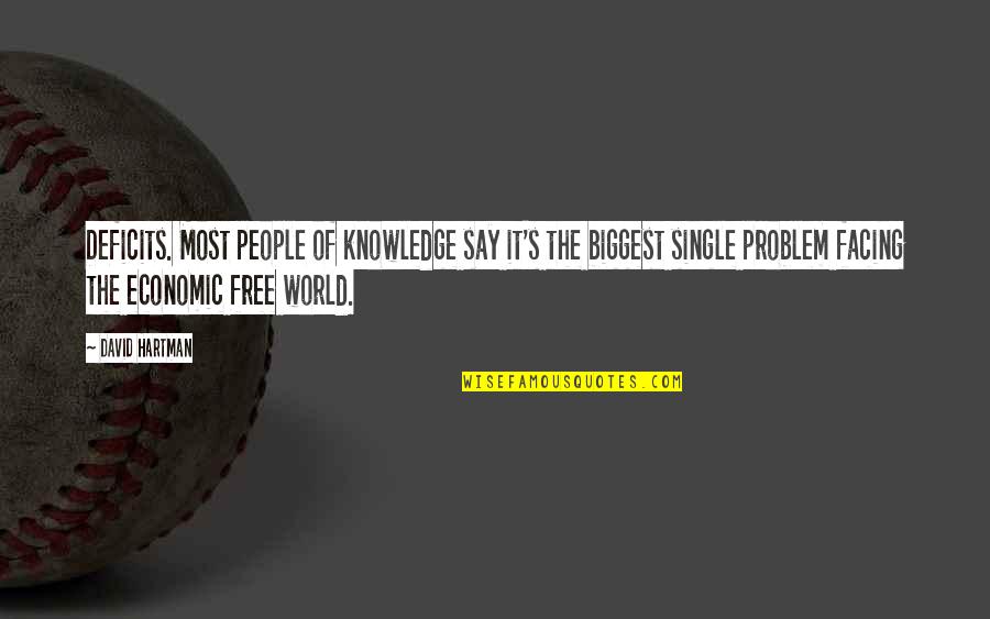 Facing The World Quotes By David Hartman: Deficits. Most people of knowledge say it's the Facing The World Quotes By David Hartman: Deficits. Most people of knowledge say it's the
