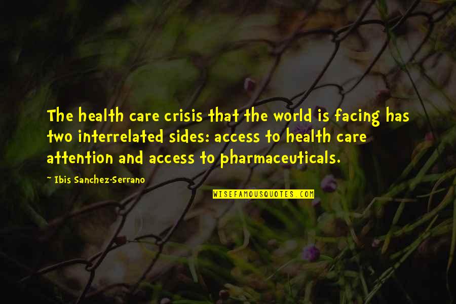 Facing The World Quotes By Ibis Sanchez-Serrano: The health care crisis that the world is Facing The World Quotes By Ibis Sanchez-Serrano: The health care crisis that the world is