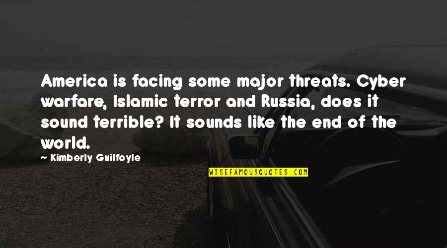 Facing The World Quotes By Kimberly Guilfoyle: America is facing some major threats. Cyber warfare,