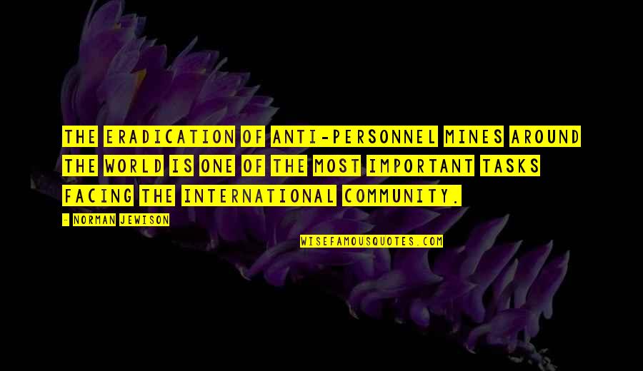 Facing The World Quotes By Norman Jewison: The eradication of anti-personnel mines around the world