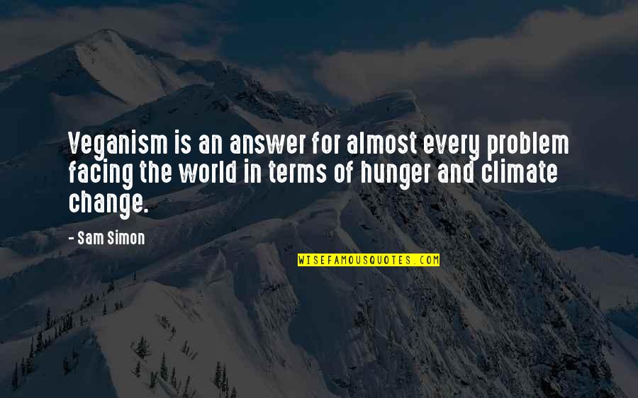 Facing The World Quotes By Sam Simon: Veganism is an answer for almost every problem Facing The World Quotes By Sam Simon: Veganism is an answer for almost every problem