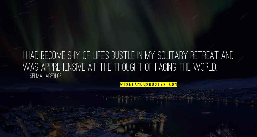 Facing The World Quotes By Selma Lagerlof: I had become shy of life's bustle in