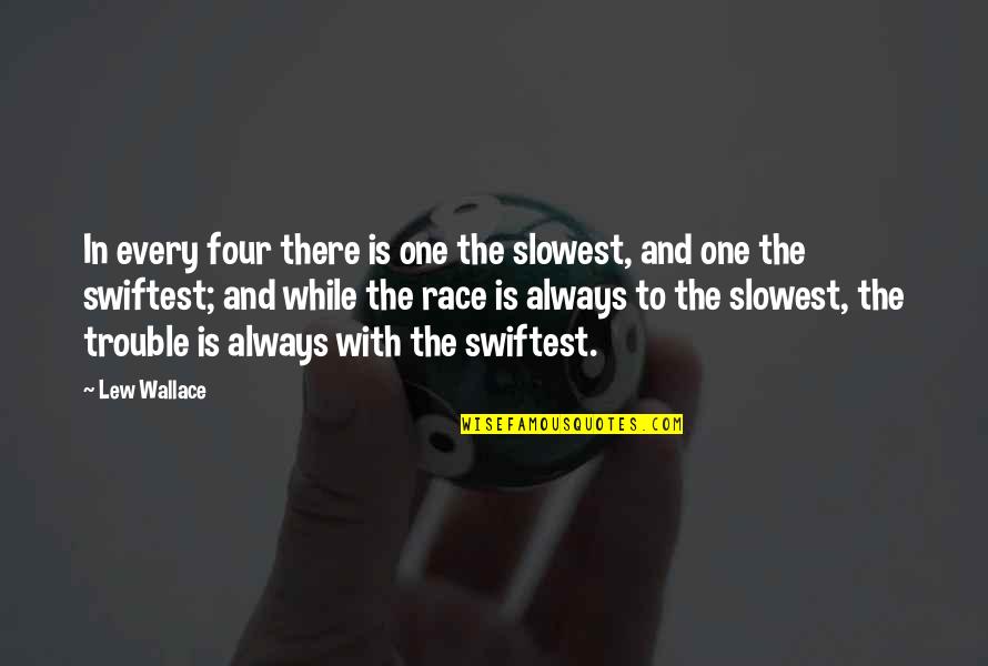 Facing Trials In Life Quotes By Lew Wallace: In every four there is one the slowest,