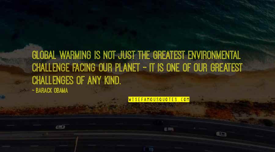 Facing Your Challenges Quotes By Barack Obama: Global warming is not just the greatest environmental