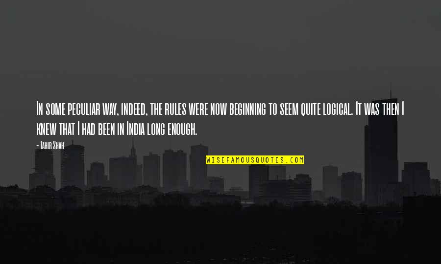 Facing Your Past Quotes By Tahir Shah: In some peculiar way, indeed, the rules were Facing Your Past Quotes By Tahir Shah: In some peculiar way, indeed, the rules were
