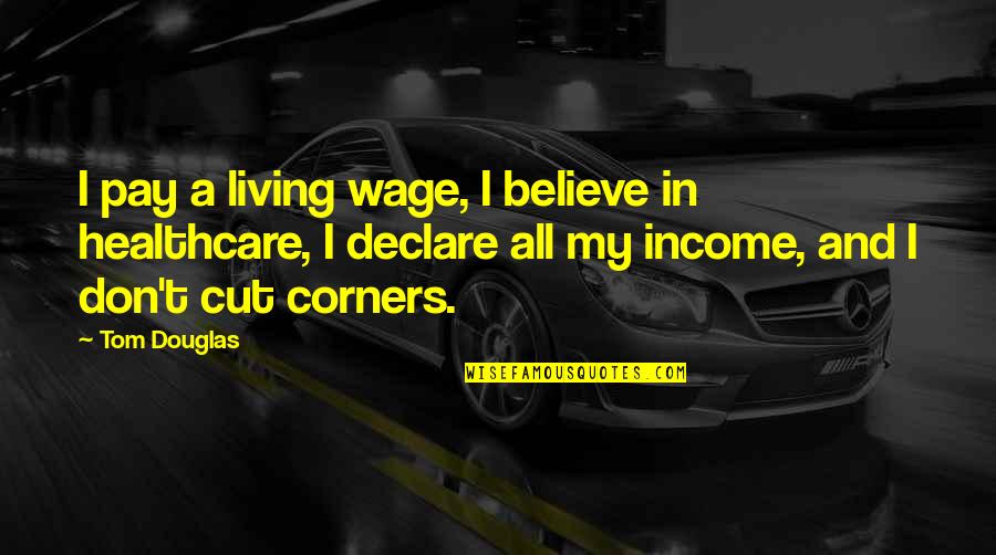 Facings Quotes By Tom Douglas: I pay a living wage, I believe in