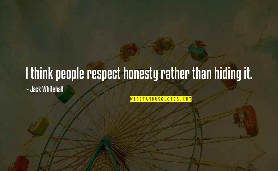Facio Conjugation Quotes By Jack Whitehall: I think people respect honesty rather than hiding