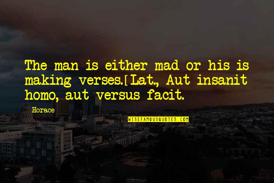 Facit Quotes By Horace: The man is either mad or his is