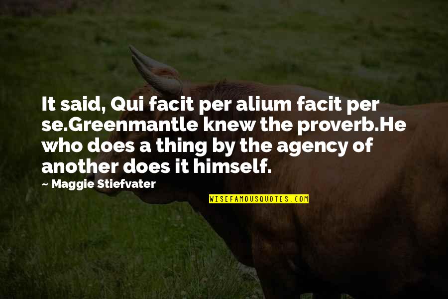 Facit Quotes By Maggie Stiefvater: It said, Qui facit per alium facit per