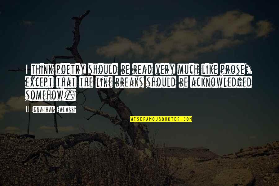 Facite Define Quotes By Jonathan Galassi: I think poetry should be read very much Facite Define Quotes By Jonathan Galassi: I think poetry should be read very much