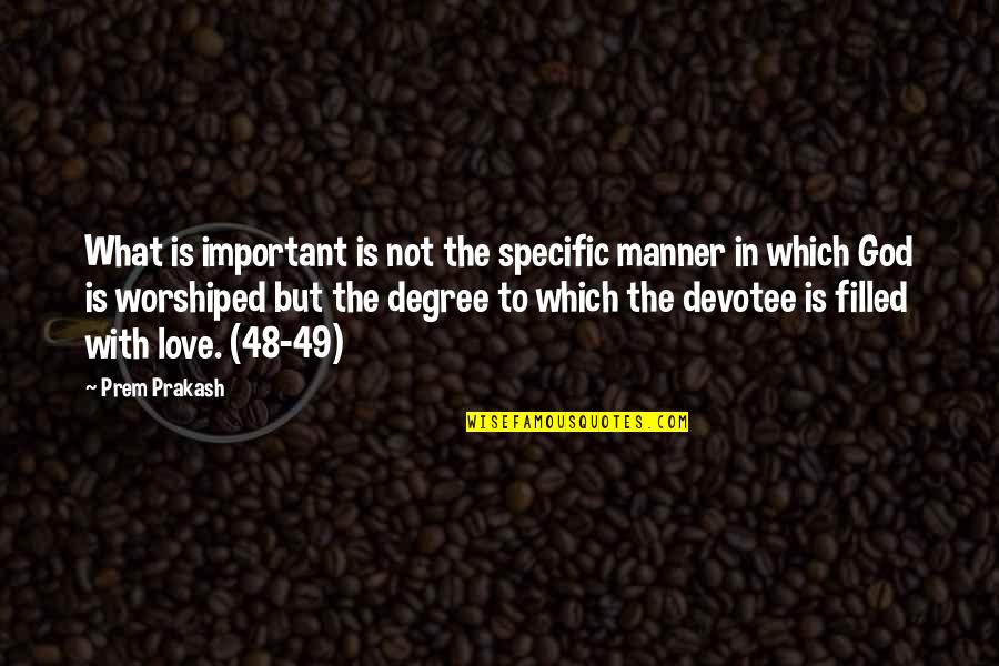 Fackelmayer Only Fans Quotes By Prem Prakash: What is important is not the specific manner Fackelmayer Only Fans Quotes By Prem Prakash: What is important is not the specific manner