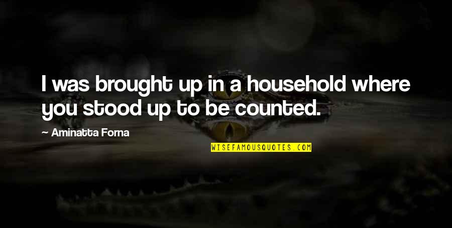 Fackrell Brothers Quotes By Aminatta Forna: I was brought up in a household where Fackrell Brothers Quotes By Aminatta Forna: I was brought up in a household where