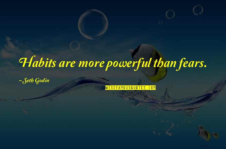 Facsimile Machine Quotes By Seth Godin: Habits are more powerful than fears.