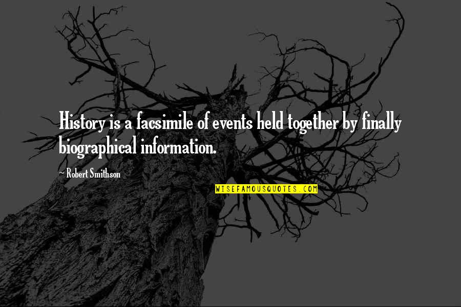 Facsimile Quotes By Robert Smithson: History is a facsimile of events held together Facsimile Quotes By Robert Smithson: History is a facsimile of events held together