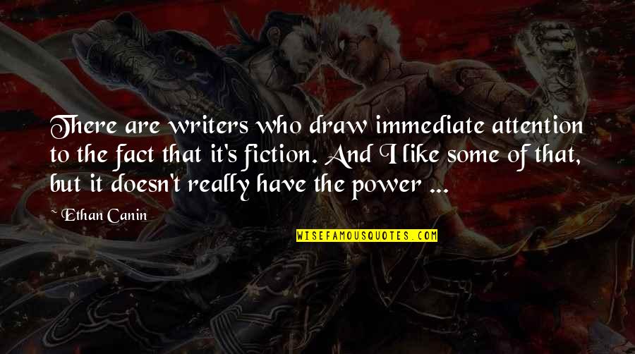 Fact And Fiction Quotes By Ethan Canin: There are writers who draw immediate attention to Fact And Fiction Quotes By Ethan Canin: There are writers who draw immediate attention to