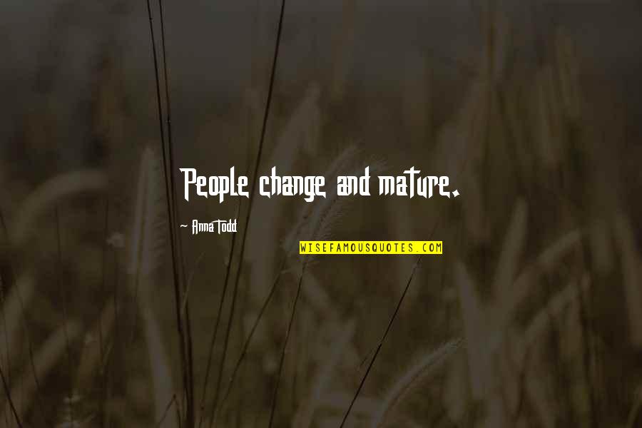 Fact And Life Quotes By Anna Todd: People change and mature. Fact And Life Quotes By Anna Todd: People change and mature.