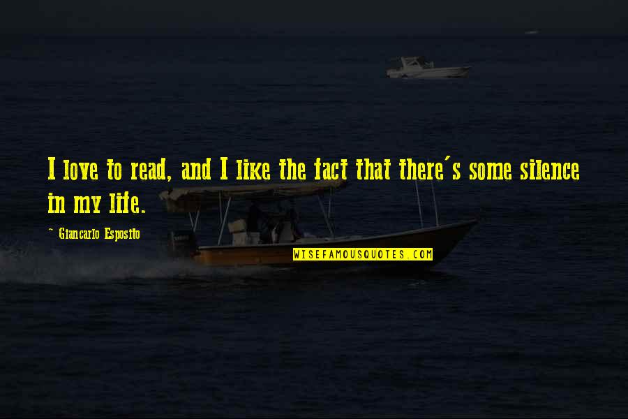 Fact And Life Quotes By Giancarlo Esposito: I love to read, and I like the Fact And Life Quotes By Giancarlo Esposito: I love to read, and I like the